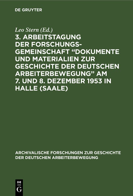 3. Arbeitstagung der Forschungsgemeinschaft „Dokumente und Materialien zur Geschichte der Deutschen Arbeiterbewegung” Am 7. und 8. Dezember 1953 in Halle (Saale)