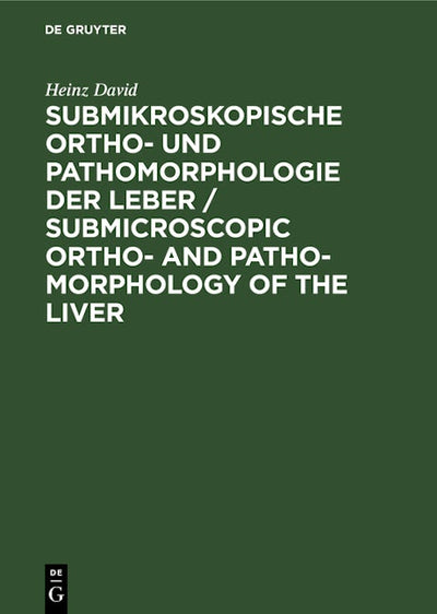 Submikroskopische Ortho- und Pathomorphologie der Leber / Submicroscopic Ortho- and Patho-Morphology of the Liver