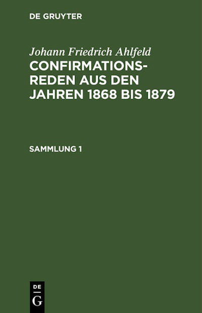 Johann Friedrich Ahlfeld: Confirmationsreden aus den Jahren 1868 bis 1879. Sammlung 1