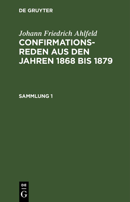 Johann Friedrich Ahlfeld: Confirmationsreden aus den Jahren 1868 bis 1879. Sammlung 1