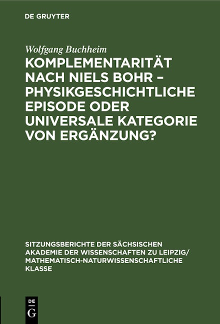 Komplementarität nach Niels Bohr – Physikgeschichtliche Episode oder universale Kategorie von Ergänzung?