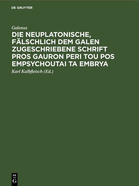 Die neuplatonische, fälschlich dem Galen zugeschriebene Schrift Pros Gauron peri tou pos empsychoutai ta embrya