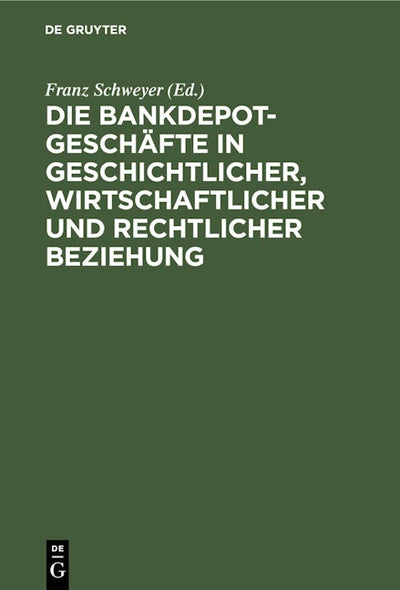 Die Bankdepotgeschäfte in geschichtlicher, wirtschaftlicher und rechtlicher Beziehung