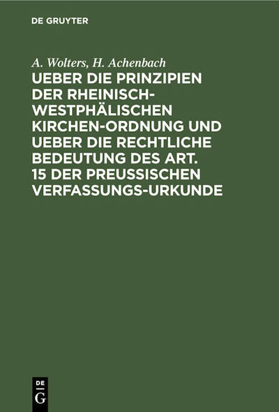 Ueber die Prinzipien der rheinisch-westphälischen Kirchen-Ordnung und ueber die rechtliche Bedeutung des Art. 15 der preußischen Verfassungs-Urkunde