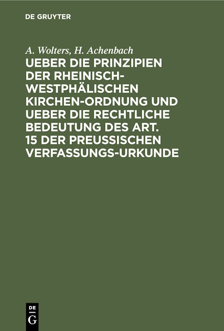 Ueber die Prinzipien der rheinisch-westphälischen Kirchen-Ordnung und ueber die rechtliche Bedeutung des Art. 15 der preußischen Verfassungs-Urkunde