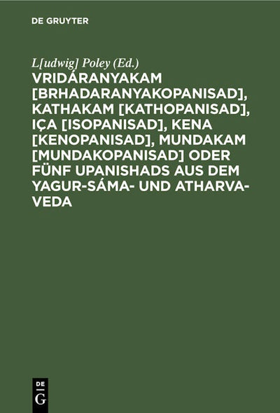 Vridáranyakam [Brhadaranyakopanisad], Kathakam [Kathopanisad], Iça [Isopanisad], Kena [Kenopanisad], Mundakam [Mundakopanisad] oder Fünf Upanishads aus dem Yagur-Sáma- und Atharva-Veda