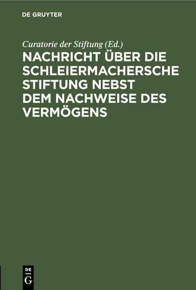 Nachricht über die Schleiermachersche Stiftung nebst dem Nachweise des Vermögens
