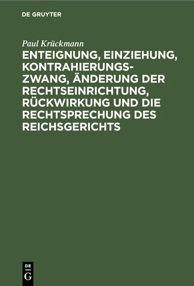 Enteignung, Einziehung, Kontrahierungszwang, Änderung der Rechtseinrichtung, Rückwirkung und die Rechtsprechung des Reichsgerichts