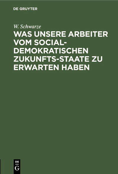 Was unsere Arbeiter vom socialdemokratischen Zukunfts-Staate zu erwarten haben