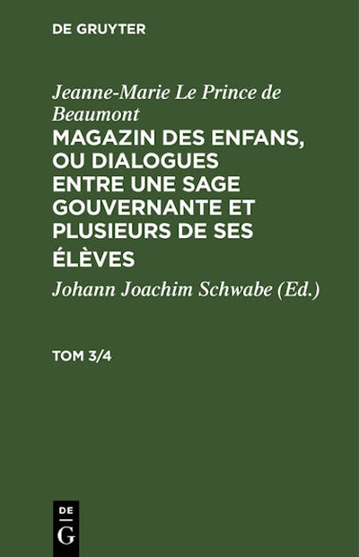 Jeanne-Marie Le Prince de Beaumont: Magazin des enfans, ou dialogues entre une sage gouvernante et plusieurs de ses élèves. Tom 3/4
