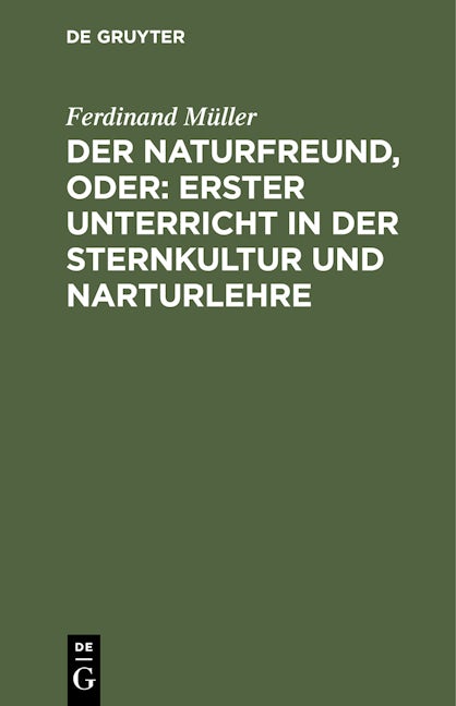 Der Naturfreund, oder: erster Unterricht in der Sternkultur und Narturlehre