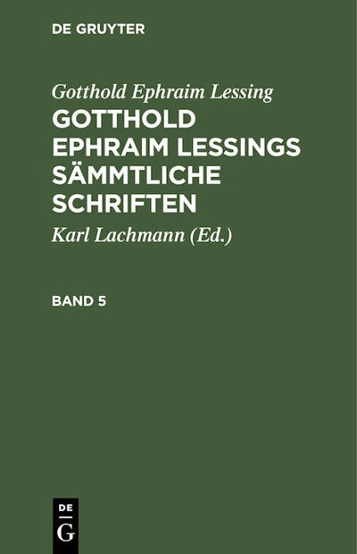Gotthold Ephraim Lessing: Gotthold Ephraim Lessings Sämmtliche Schriften. Band 5