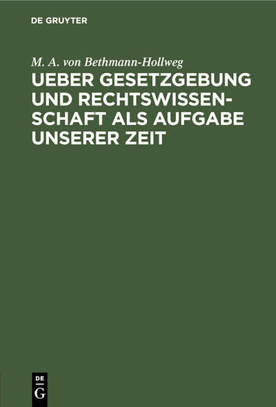 Ueber Gesetzgebung und Rechtswissenschaft als Aufgabe unserer Zeit