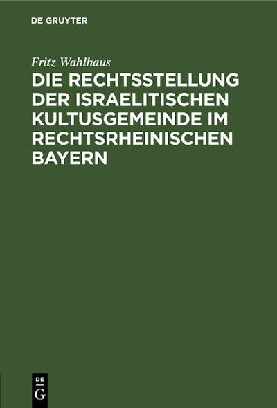 Die Rechtsstellung der israelitischen Kultusgemeinde im rechtsrheinischen Bayern