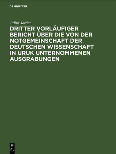 Dritter vorläufiger Bericht über die von der Notgemeinschaft der Deutschen Wissenschaft in Uruk unternommenen Ausgrabungen