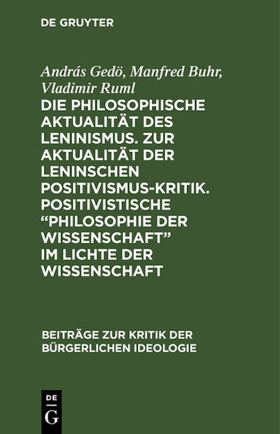 Die philosophische Aktualität des Leninismus. Zur Aktualität der Leninschen Positivismus-Kritik. Positivistische „Philosophie der Wissenschaft“ im Lichte der Wissenschaft