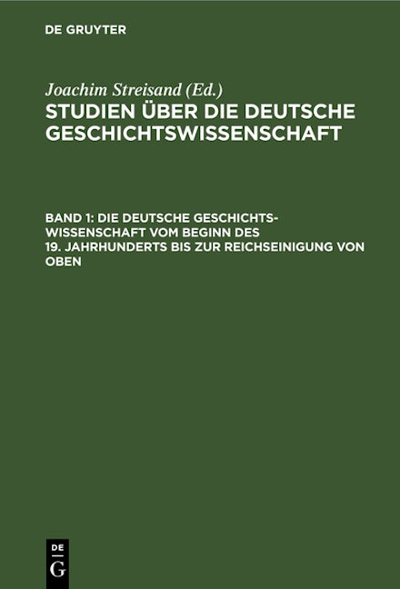 Die deutsche Geschichtswissenschaft vom Beginn des 19. Jahrhunderts bis zur Reichseinigung von oben