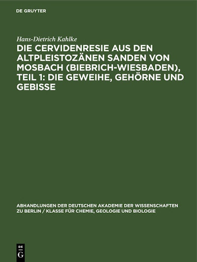 Die Cervidenresie aus den Altpleistozänen Sanden von Mosbach (Biebrich-Wiesbaden), Teil 1: Die Geweihe, Gehörne und Gebisse