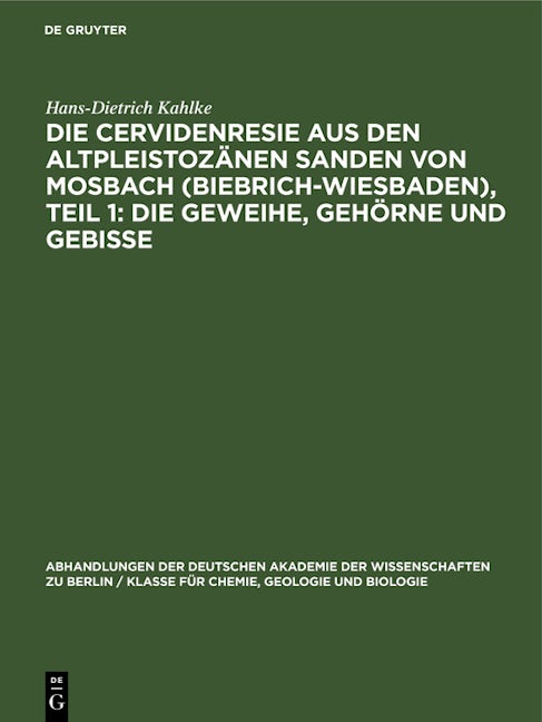 Die Cervidenresie aus den Altpleistozänen Sanden von Mosbach (Biebrich-Wiesbaden), Teil 1: Die Geweihe, Gehörne und Gebisse