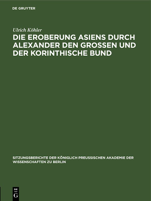 Die Eroberung Asiens durch Alexander den Grossen und der korinthische Bund