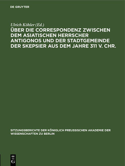 Über die Correspondenz zwischen dem asiatischen Herrscher Antigonos und der Stadtgemeinde der Skepsier aus dem Jahre 311 v. Chr.
