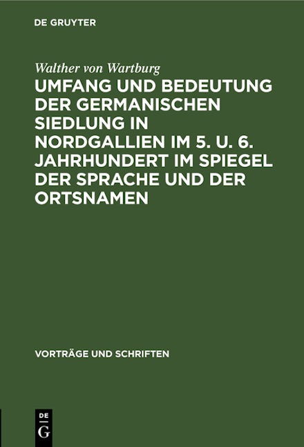 Umfang und Bedeutung der germanischen Siedlung in Nordgallien im 5. u. 6. Jahrhundert im Spiegel der Sprache und der Ortsnamen