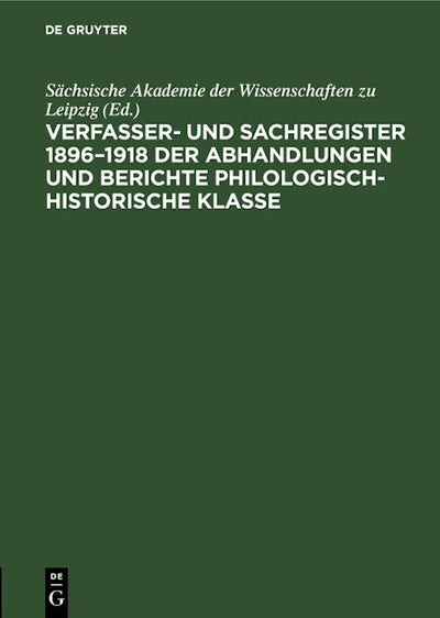 Verfasser- und Sachregister 1896–1918 der Abhandlungen und Berichte Philologisch-Historische Klasse