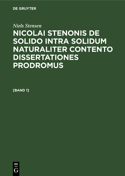 Niels Stensen: Nicolai Stenonis De solido intra solidum naturaliter contento dissertationes prodromus. [Band 1]
