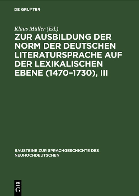 Zur Ausbildung der Norm der deutschen Literatursprache auf der lexikalischen Ebene (1470–1730), III
