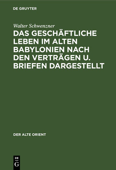 Das geschäftliche Leben im alten Babylonien nach den Verträgen u. Briefen dargestellt