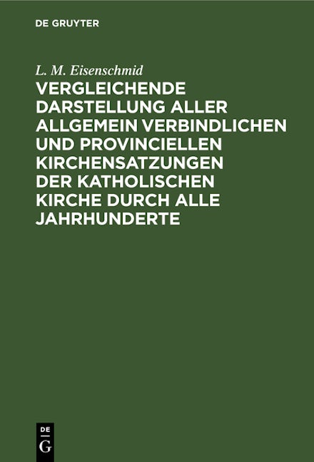 Vergleichende Darstellung aller allgemein verbindlichen und provinciellen Kirchensatzungen der katholischen Kirche durch alle Jahrhunderte