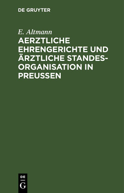 Aerztliche Ehrengerichte und ärztliche Standesorganisation in Preußen