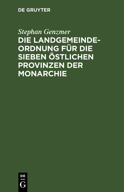 Die Landgemeindeordnung für die sieben östlichen Provinzen der Monarchie