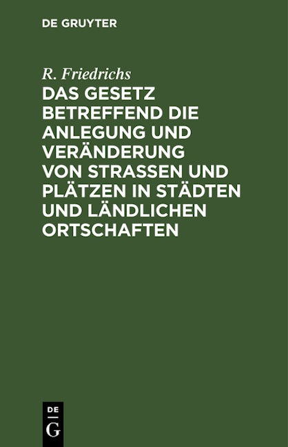 Das Gesetz betreffend die Anlegung und Veränderung von Straßen und Plätzen in Städten und ländlichen Ortschaften