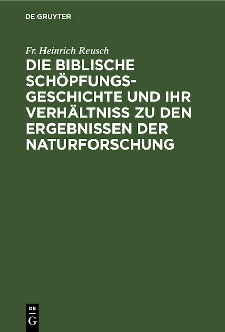 Book cover image for Die biblische Schöpfungsgeschichte und ihr Verhältniss zu den Ergebnissen der Naturforschung ISBN: 9783112609071