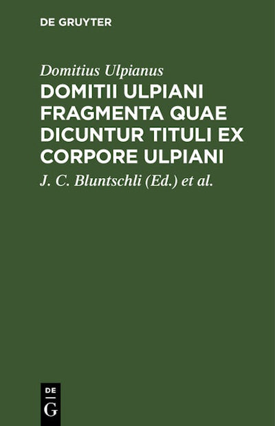 Domitii Ulpiani Fragmenta quae dicuntur Tituli ex corpore Ulpiani