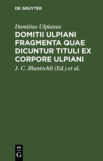 Domitii Ulpiani Fragmenta quae dicuntur Tituli ex corpore Ulpiani