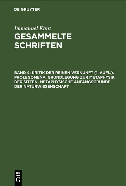 Book cover image for Kritik der reinen Vernunft (1. Aufl.). Prolegomena. Grundlegung zur Metaphysik der Sitten. Metaphysische Anfangsgründe der Naturwissenschaft ISBN: 9783112610053