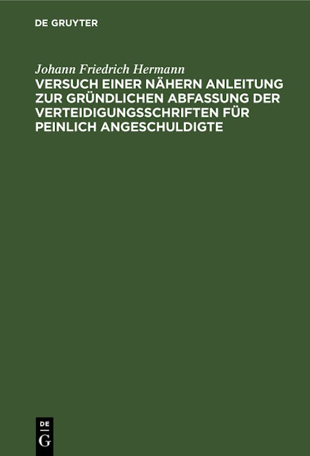 Versuch einer nähern Anleitung zur gründlichen Abfassung der Verteidigungsschriften für peinlich Angeschuldigte