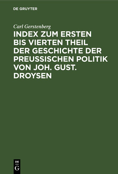 Index zum ersten bis vierten Theil der Geschichte der Preußischen Politik von Joh. Gust. Droysen