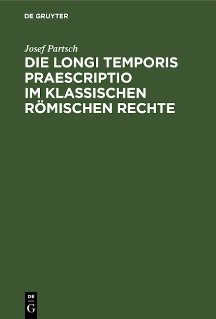 Die Longi temporis praescriptio im klassischen römischen Rechte