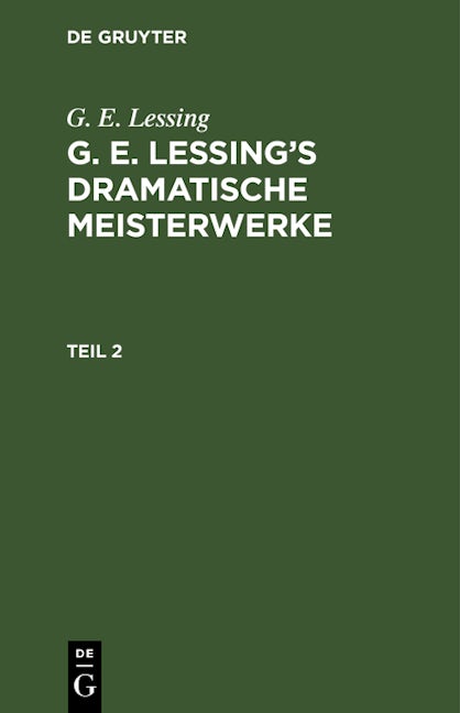 G. E. Lessing: G. E. Lessing’s dramatische Meisterwerke. Teil 2