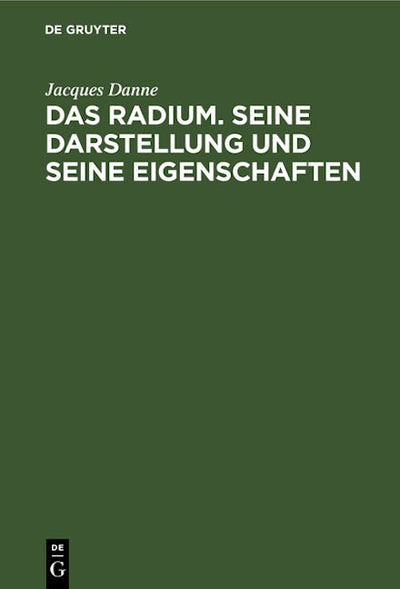 Das Radium. Seine Darstellung und seine Eigenschaften