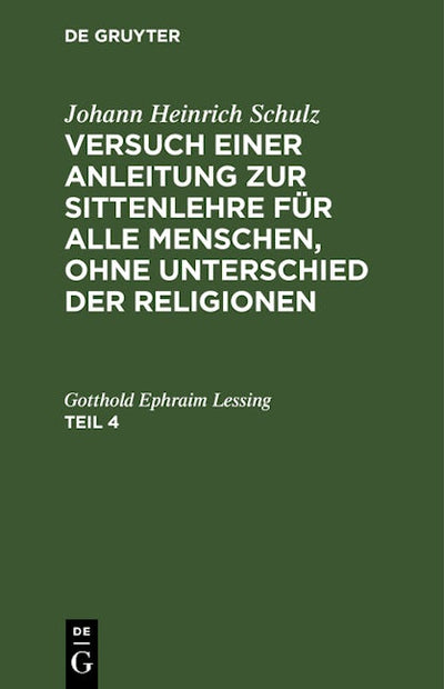 Johann Heinrich Schulz: Versuch einer Anleitung zur Sittenlehre für alle Menschen, ohne Unterschied der Religionen. Teil 4