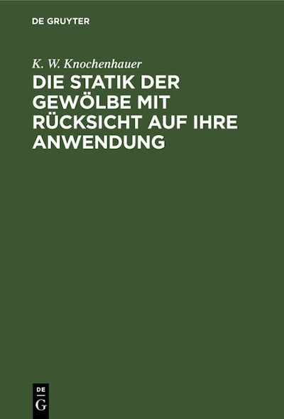 Die Statik der Gewölbe mit Rücksicht auf ihre Anwendung