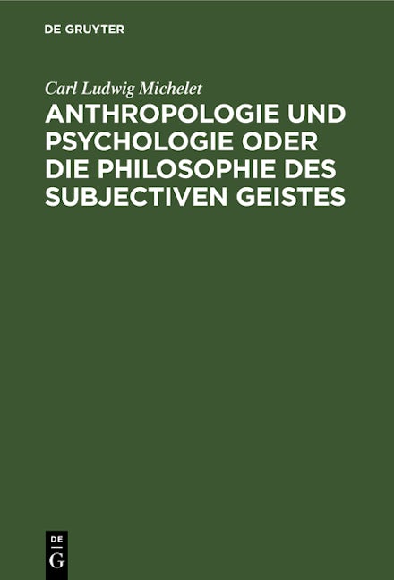 Anthropologie und Psychologie oder die Philosophie des subjectiven Geistes