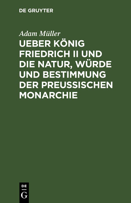 Ueber König Friedrich II und die Natur, Würde und Bestimmung der Preussischen Monarchie