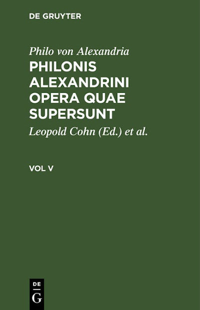 Philo von Alexandria: Philonis Alexandrini opera quae supersunt. Vol V