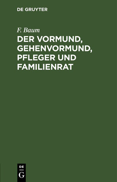Der Vormund, Gehenvormund, Pfleger und Familienrat