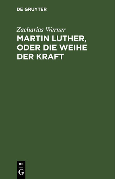 Martin Luther, oder Die Weihe der Kraft